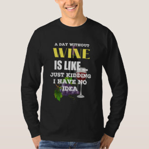 Ein Tag ohne Wein ist, als hätte ich einfach kein  T-Shirt