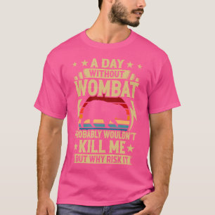 Ein Tag ohne Wombat T-Shirt