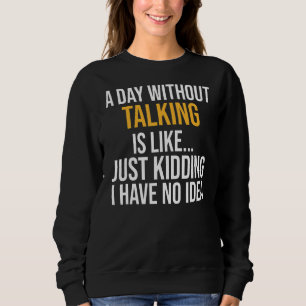 Ein Tag ohne zu reden ist wie Sweatshirt
