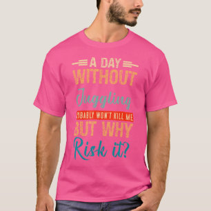 Ein Tag ohne zu schummeln wird mich wahrscheinlich T-Shirt