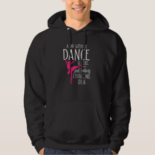 Ein Tag ohne zu tanzen ist wie einfach nur zu koch Hoodie