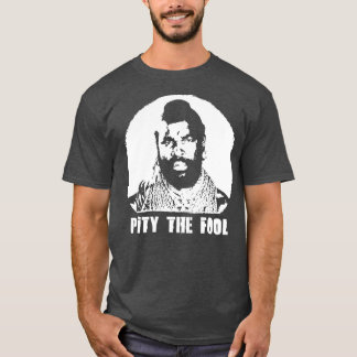 Ein Team BA Baracus Ich bemitleide den NarrenT T-Shirt