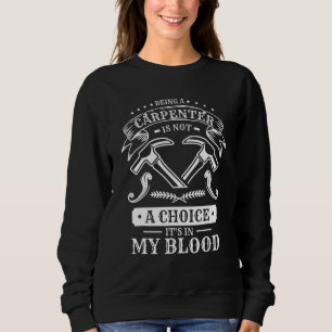 Ein Tischler zu sein, ist keine Wahl, es ist in me Sweatshirt