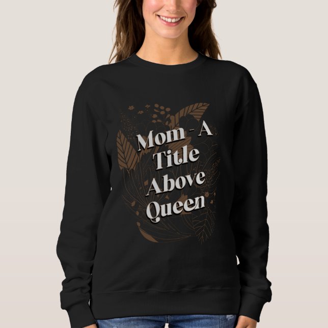 Ein Titel über Queen Motivationszitat Muttertag Sweatshirt (Vorderseite)