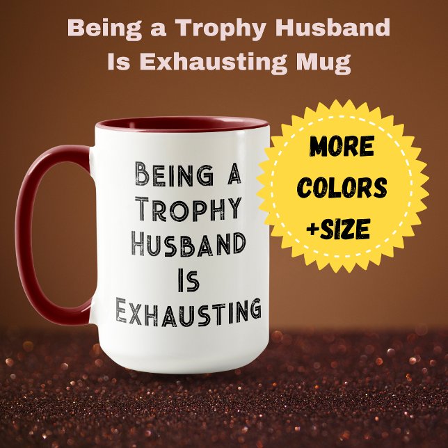 Ein tochrisches Ehemann zu sein, erschöpft Tasse (Being a Trophy Husband Is Exhausting Mug )