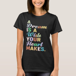 ein Traum ist der Wunsch, den Ihr Herz macht T-Shirt