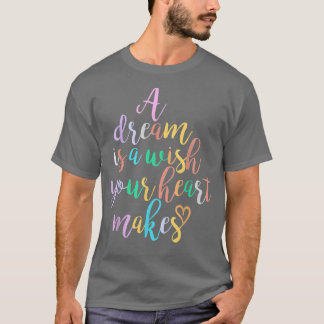 Ein Traum ist ein Wunsch, den Ihr Herz macht Fraue T-Shirt