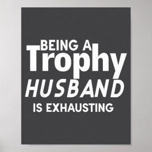 Ein Trophäen-Ehemann zu sein ist erschöpfend Poster