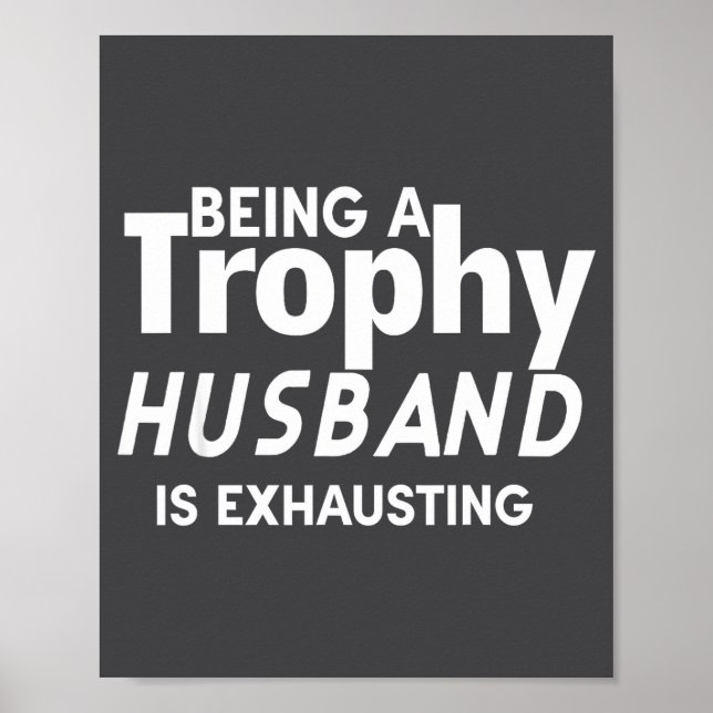 Ein Trophäen-Ehemann zu sein ist erschöpfend  Poster (Vorne)