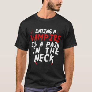 Ein Vampir verabredet, ein Schmerz im Nacken T-Shirt