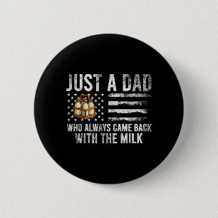 Ein Vater, der mit der Milch zurückkam Amerikanisc Button