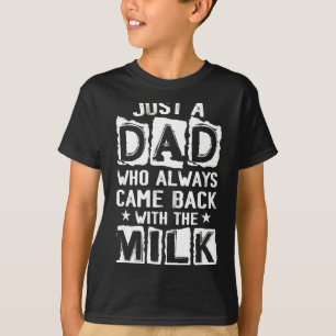 Ein Vater, der mit der Milch zurückkam, Vatertag T-Shirt