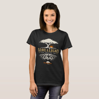 Ein Vermächtnis hinterlassen, das Sie überdauert I T-Shirt