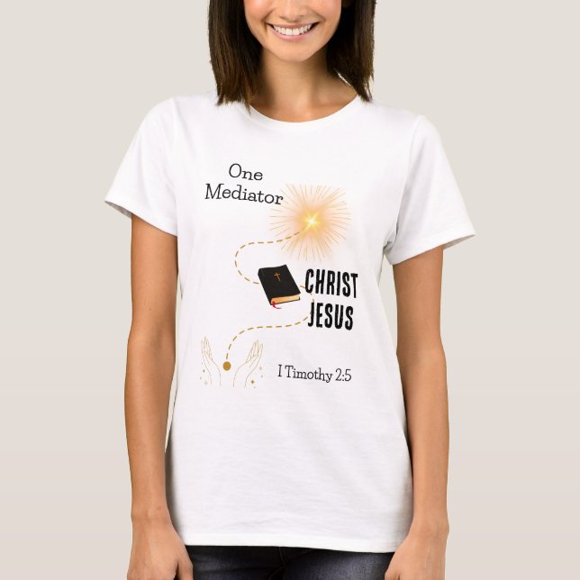 Ein Vermittler I Timothy 2:5 T-Shirt (Vorderseite)