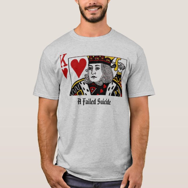 Ein versagter Selbstmord-Selbstmord-König T-Shirt (Vorderseite)