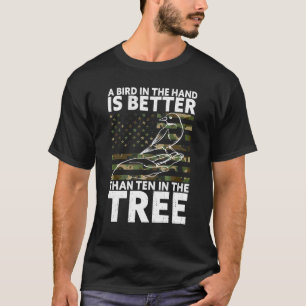 Ein Vogel in der Hand ist besser als zehn im Baum T-Shirt