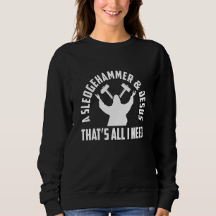 Ein Vorschlaghammer und Jesus, mehr brauche ich ni Sweatshirt