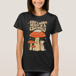Ein wärmes Herz in einer kalten Welt behalten T-Shirt
