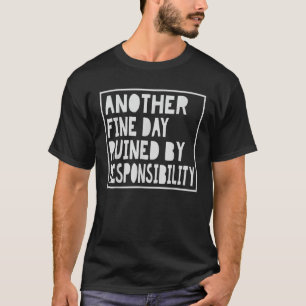Ein weiterer, durch Verantwortung ruinierter Tag T-Shirt