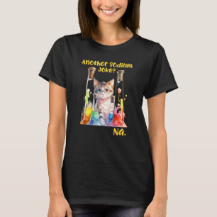 Ein weiterer Natrium-Witz Na Science-Lehrer Nerd l T-Shirt