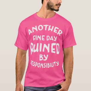 Ein weiterer schöner Tag, der durch Verantwortungs T-Shirt