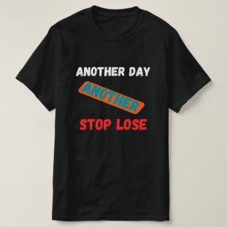 Ein weiterer Tag, ein weiterer Stop-Loss-Handelszi T-Shirt