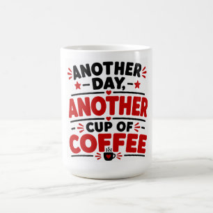 Ein weiterer Tag, eine weitere Tasse Kaffee