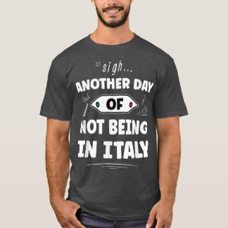 Ein weiterer Tag, nicht in Italien zu sein - lusti T-Shirt