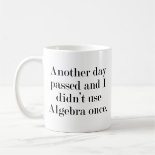 Ein weiterer Tag verging und ich benutzte Algebra Kaffeetasse