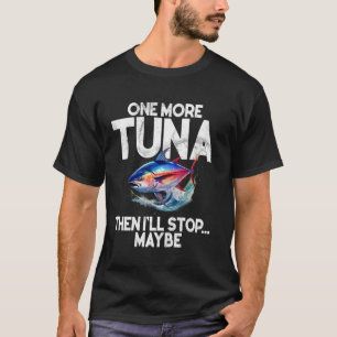 Ein weiterer Thunfisch, dann höre ich vielleicht a T-Shirt