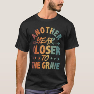 Ein weiteres Jahr Naher, um den schweren sarkastis T-Shirt