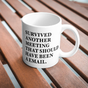 Ein weiteres Meeting überstanden, das eigentlich e Kaffeetasse