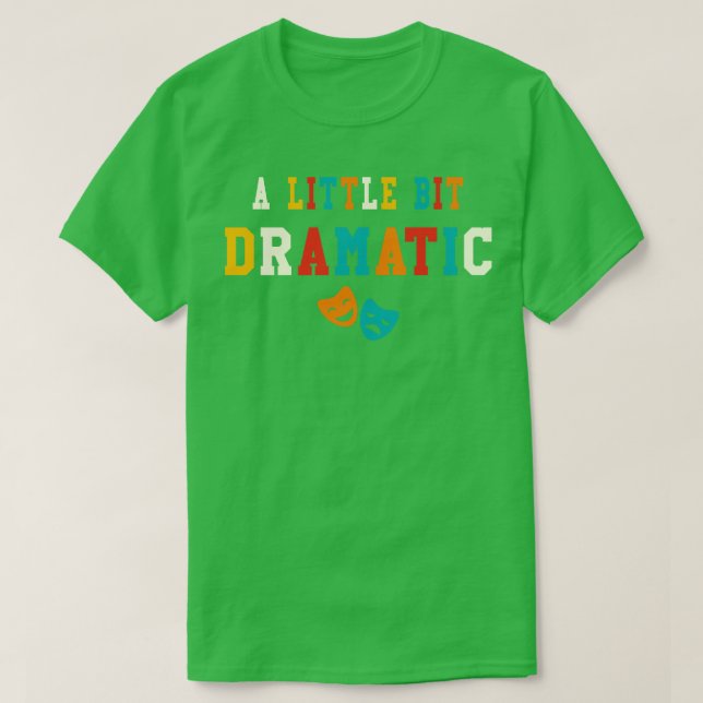 Ein wenig dramatisches, lustiges Theater gibt Dram T-Shirt (Design vorne)