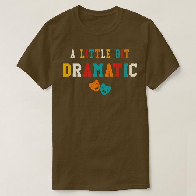 Ein wenig dramatisches, lustiges Theater gibt Dram T-Shirt (Design vorne)