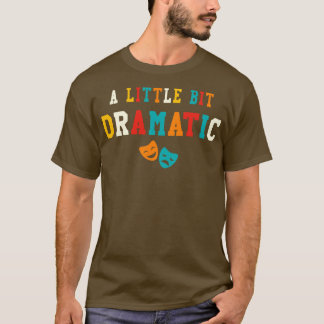 Ein wenig dramatisches, lustiges Theater gibt Dram T-Shirt
