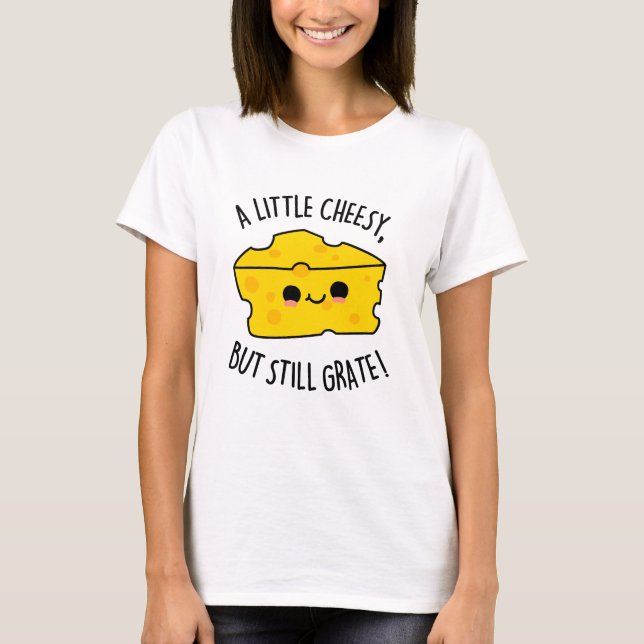 Ein wenig Käse, aber immer noch grate Funny Cheese T-Shirt (Vorderseite)