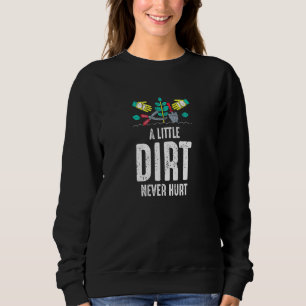 Ein wenig schmutzig schaden Gartenarbeit nie Sweatshirt