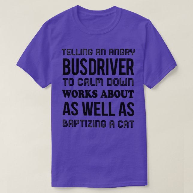 Ein wütender Busfahrer soll sich beruhigen T-Shirt (Design vorne)