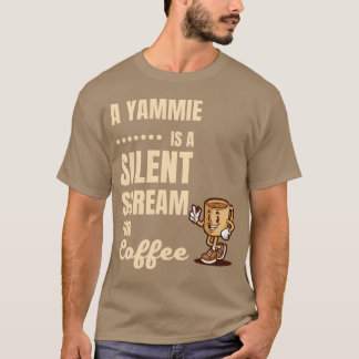 EIN YAMMIE IST EIN STILLER SCHREI NACH KAFFEE lust T-Shirt