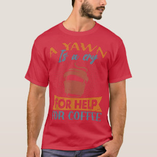 Ein Yawn ist ein Hilferuf für KaffeeFunny Jokes T-Shirt