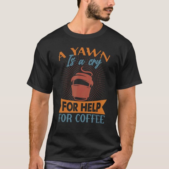 Ein Yawn ist ein Ruf nach Hilfe für Kaffeekuchen T-Shirt (Vorderseite)