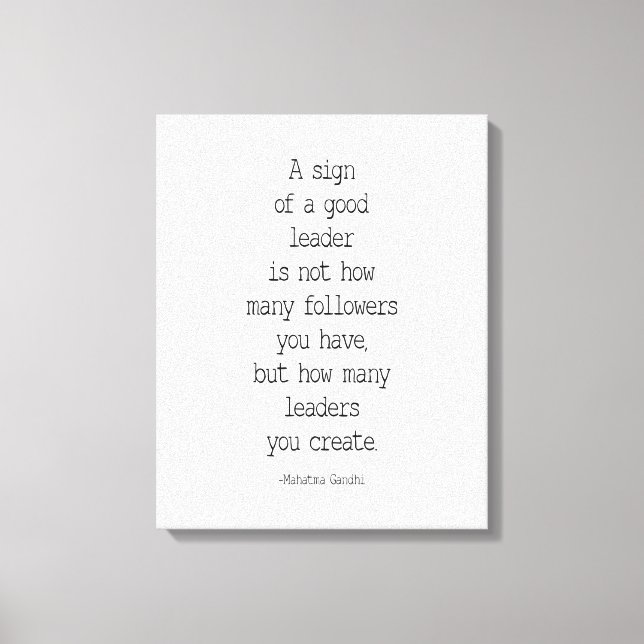Ein Zeichen eines guten Führers, Mahatma Gandhi Leinwanddruck (Vorderseite)