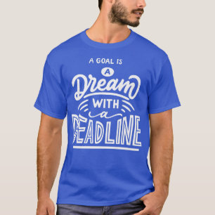 Ein Ziel ist ein Traum mit einer Frist Motivation T-Shirt