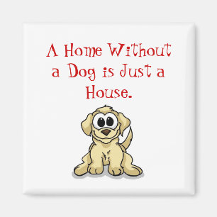 Ein Zuhause ohne einen Hund ist gerade ein Haus Magnet