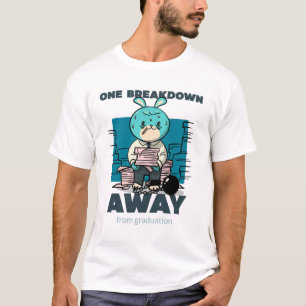 Ein Zusammenbruch entfernt vom Abschluss lustig Me T-Shirt