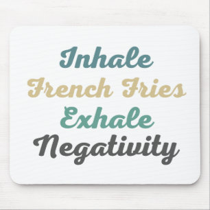 Einatmen des Pads "French Fries Exhale Negativity" Mousepad