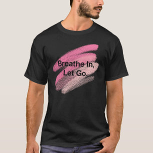 Einatmen, Lass Go - Motivierend Brush Stroke des T-Shirt