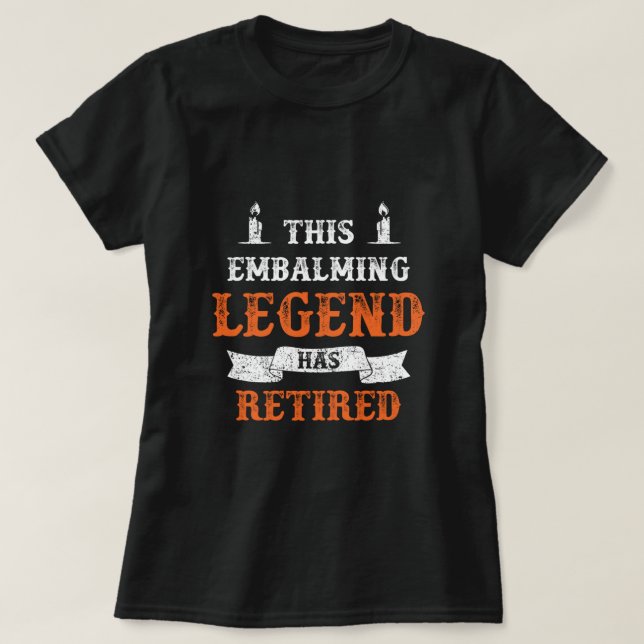 Einbalsamieren der Legende Rente Tod Beerdigung Gi T-Shirt (Design vorne)