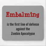 Einbalsamierung gegen das Zombie Apocolypse Mousepad<br><div class="desc">Weil manchmal Sie es nicht lesen können,  wenn es auf Ihrem eigenen Shirt ist.</div>