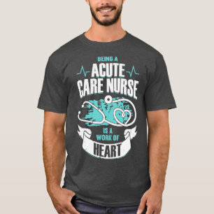 Eine akute Pflegekrankheit zu sein, ist ein Werk d T-Shirt